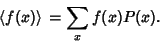 \begin{displaymath}
\left\langle{f(x)}\right\rangle{} = \sum_x f(x)P(x).
\end{displaymath}