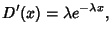 $\displaystyle D'(x) = \lambda e^{-\lambda x},$