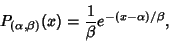 \begin{displaymath}
P_{(\alpha,\beta)}(x)={1\over\beta}e^{-(x-\alpha)/\beta},
\end{displaymath}