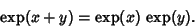 \begin{displaymath}
\mathop{\rm exp}\nolimits (x+y)=\mathop{\rm exp}\nolimits (x)\, \mathop{\rm exp}\nolimits (y).
\end{displaymath}