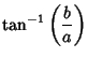 $\displaystyle \tan^{-1}\left({b\over a}\right)$