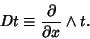 \begin{displaymath}
Dt\equiv {\partial \over \partial x} \wedge t.
\end{displaymath}