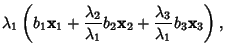 $\displaystyle \lambda_1\left({b_1{\bf x}_1+{\lambda_2\over\lambda_1}b_2{\bf x}_2+{\lambda_3\over\lambda_1}b_3{\bf x}_3}\right),$