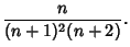 $\displaystyle {n\over(n+1)^2(n+2)}.$