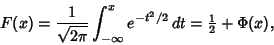 \begin{displaymath}
F(x)={1\over\sqrt{2\pi}}\int_{-\infty}^x e^{-t^2/2}\,dt = {\textstyle{1\over 2}}+\Phi(x),
\end{displaymath}