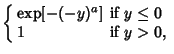 $\displaystyle \left\{\begin{array}{ll} \mathop{\rm exp}\nolimits [-(-y)^a] & \mbox{if $y\leq 0$}\\  1 & \mbox{if $y>0$,}\end{array}\right.$