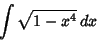 \begin{displaymath}
\int \sqrt{1-x^4}\,dx
\end{displaymath}