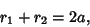 \begin{displaymath}
r_1+r_2 = 2a,
\end{displaymath}