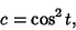 \begin{displaymath}
c=\cos^2 t,
\end{displaymath}