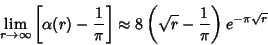 \begin{displaymath}
\lim_{r\to\infty}\left[{\alpha(r)-{1\over\pi}}\right]\approx 8\left({\sqrt{r}-{1\over\pi}}\right)e^{-\pi\sqrt{r}}
\end{displaymath}