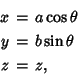 \begin{eqnarray*}
x&=&a\cos\theta\\
y&=&b\sin\theta\\
z&=&z,
\end{eqnarray*}