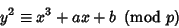 \begin{displaymath}
y^2\equiv x^3+ax+b\ \left({{\rm mod\ } {p}}\right)
\end{displaymath}