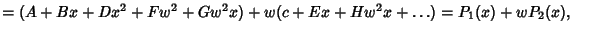 $ = (A+Bx+Dx^2+Fw^2+Gw^2x)+w(c+Ex+Hw^2x+\ldots) = P_1(x)+wP_2(x),\quad$