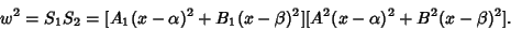 \begin{displaymath}
w^2=S_1S_2 = [A_1(x-\alpha)^2+B_1(x-\beta)^2][A^2(x-\alpha)^2+B^2(x-\beta)^2].
\end{displaymath}