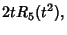 $\displaystyle 2tR_5(t^2),$