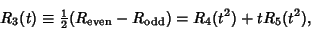 \begin{displaymath}
R_3(t)\equiv {\textstyle{1\over 2}}(R_{\rm even}-R_{\rm odd}) = R_4(t^2)+t R_5(t^2),
\end{displaymath}