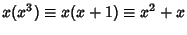 $\displaystyle x(x^3) \equiv x(x+1)\equiv x^2+x$