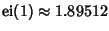 $\mathop{\rm ei}\nolimits (1)\approx 1.89512$