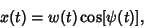 \begin{displaymath}
x(t)=w(t)\cos[\psi(t)],
\end{displaymath}