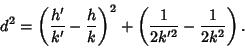 \begin{displaymath}
d^2=\left({{h'\over k'}-{h\over k}}\right)^2+\left({{1\over 2k'^2}-{1\over 2k^2}}\right).
\end{displaymath}