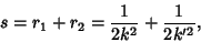 \begin{displaymath}
s=r_1+r_2={1\over 2k^2}+{1\over 2k'^2},
\end{displaymath}