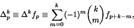 \begin{displaymath}
\Delta^k_p \equiv \Delta^k f_p \equiv \sum_{m=0}^k (-1)^m {k\choose m} f_{p+k-m},
\end{displaymath}