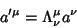 \begin{displaymath}
a'^\mu = \Lambda_\nu^\mu a^\nu
\end{displaymath}