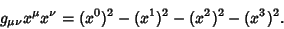 \begin{displaymath}
g_{\mu\nu}x^\mu x^\nu=(x^0)^2-(x^1)^2-(x^2)^2-(x^3)^2.
\end{displaymath}