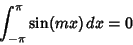 \begin{displaymath}
\int_{-\pi}^\pi \sin(mx)\,dx = 0
\end{displaymath}