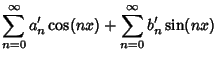 $\displaystyle \sum_{n=0}^\infty a_n'\cos(nx) + \sum_{n=0}^\infty b_n'\sin(nx)$