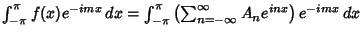 $\int_{-\pi}^\pi f(x)e^{-imx}\,dx = \int_{-\pi}^\pi \left({\sum_{n=-\infty}^\infty A_n e^{inx}}\right)e^{-imx}\,dx$