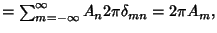 $= \sum_{m=-\infty}^\infty A_n 2\pi\delta_{mn} = 2\pi A_m,$