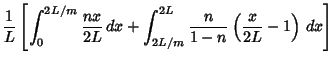 $\displaystyle {1\over L}\left[{\int_0^{2L/m} {nx\over 2L}\,dx+\int_{2L/m}^{2L} {n\over 1-n}\left({{x\over 2L}-1}\right)\,dx}\right]$