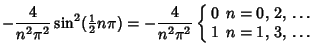 $\displaystyle -{4\over n^2\pi^2}\sin^2({\textstyle{1\over 2}}n\pi)=-{4\over n^2...
...{ll} 0 & \mbox{$n=0$, 2, \dots}\\  1 & \mbox{$n=1$, 3, \dots}\end{array}\right.$