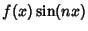 $\displaystyle f(x)\sin(nx)$