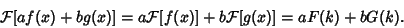 \begin{displaymath}
{\mathcal F}[af(x)+bg(x)] = a{\mathcal F}[f(x)]+b{\mathcal F}[g(x)]=aF(k)+bG(k).
\end{displaymath}