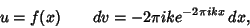 \begin{displaymath}
u=f(x) \qquad dv=-2\pi ike^{-2\pi ikx}\,dx,
\end{displaymath}