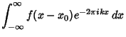 $\displaystyle \int_{-\infty}^\infty f(x-x_0)e^{-2\pi ikx}\,dx$