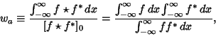 \begin{displaymath}
w_a\equiv {\int_{-\infty}^\infty f\star f^*\,dx\over [f\star...
...{-\infty}^\infty f^*\,dx\over \int_{-\infty}^\infty ff^*\,dx},
\end{displaymath}