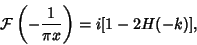 \begin{displaymath}
{\mathcal F}\left({-{1\over \pi x}}\right)= i[1-2H(-k)],
\end{displaymath}