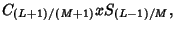 $\displaystyle C_{(L+1)/(M+1)}xS_{(L-1)/M},$