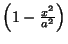 $\left({1-{x^2\over a^2}}\right)$