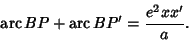 \begin{displaymath}
\mathop{\rm arc}\nolimits BP+\mathop{\rm arc}\nolimits BP'={e^2 xx'\over a}.
\end{displaymath}