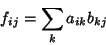 \begin{displaymath}
f_{ij}=\sum_k a_{ik}b_{kj}
\end{displaymath}