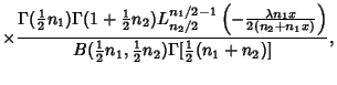 $\displaystyle \times {\Gamma({\textstyle{1\over 2}}n_1)\Gamma(1+{\textstyle{1\o...
...ver 2}}n_1, {\textstyle{1\over 2}}n_2)\Gamma[{\textstyle{1\over 2}}(n_1+n_2)]},$