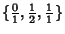 $\displaystyle \{{\textstyle{0\over 1}}, {\textstyle{1\over 2}}, {\textstyle{1\over 1}}\}$