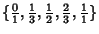 $\displaystyle \{{\textstyle{0\over 1}}, {\textstyle{1\over 3}}, {\textstyle{1\over 2}}, {\textstyle{2\over 3}}, {\textstyle{1\over 1}}\}$