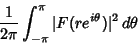 \begin{displaymath}
{1\over 2\pi}\int_{-\pi}^\pi \vert F(re^{i\theta})\vert^2\,d\theta
\end{displaymath}