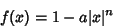 \begin{displaymath}
f(x)=1-a\vert x\vert^n
\end{displaymath}