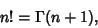 \begin{displaymath}
n! = \Gamma(n+1),
\end{displaymath}